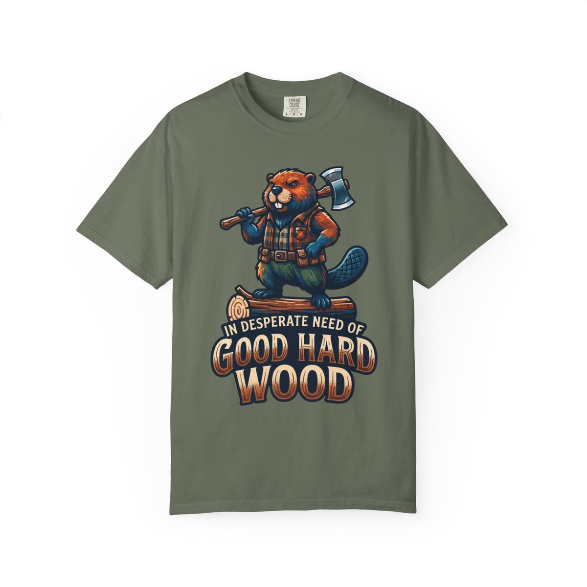 Color: Moss | In Desperate Need of Good Hard Wood Unisex Garment-Dyed Tee