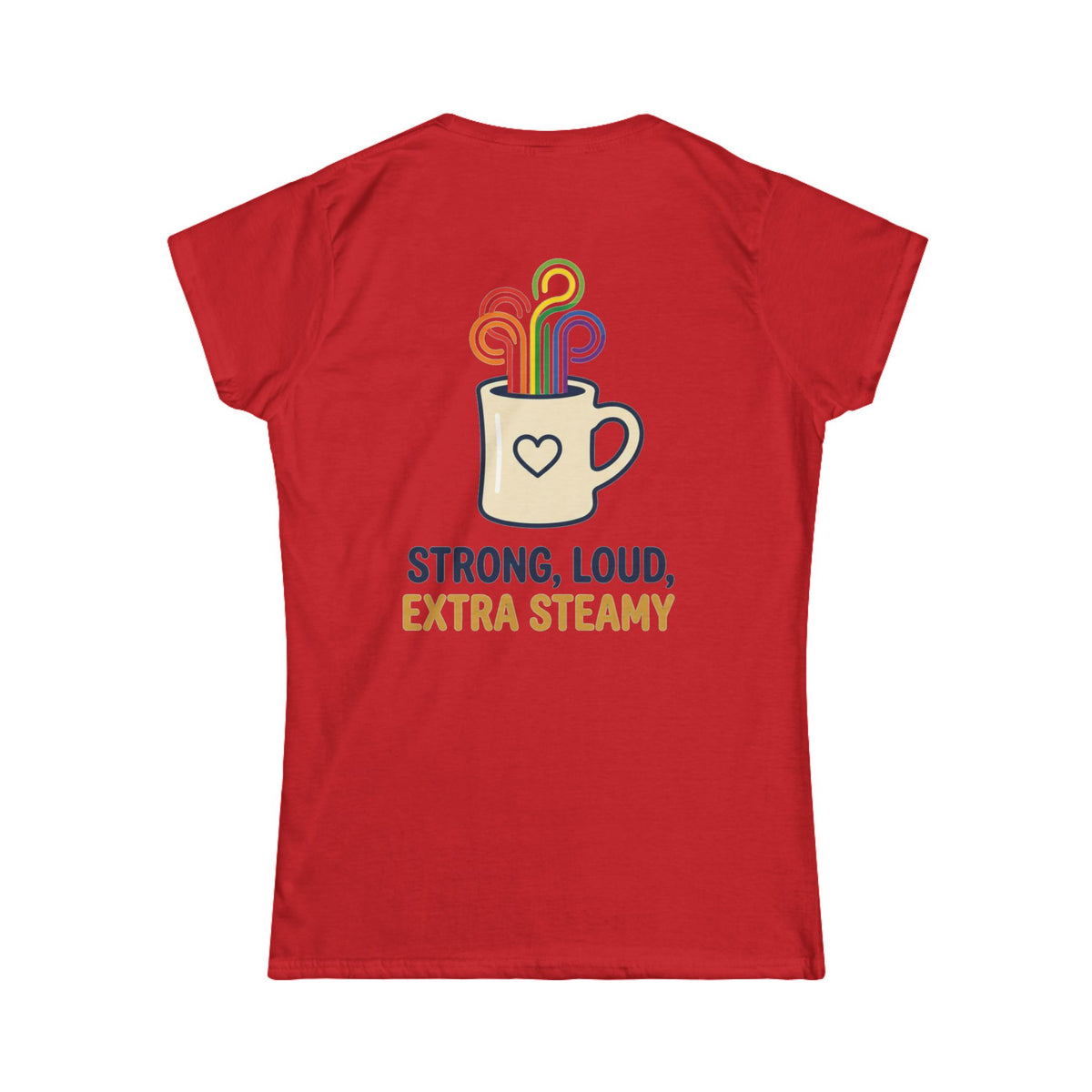 "Strong Loud Extra Steamy" Women's Tee