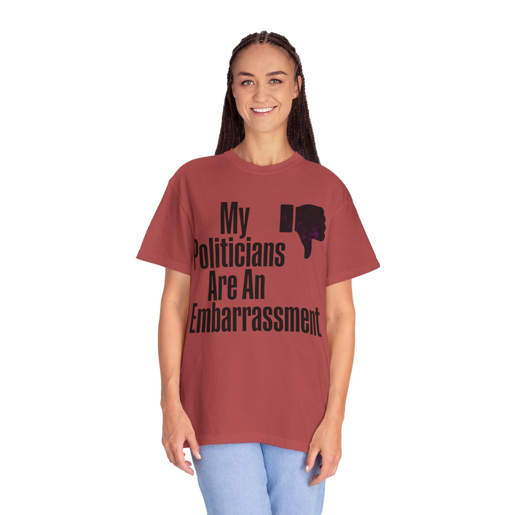 "My Politicians Are An Embarassmenet" Unisex Garment-Dyed Tee