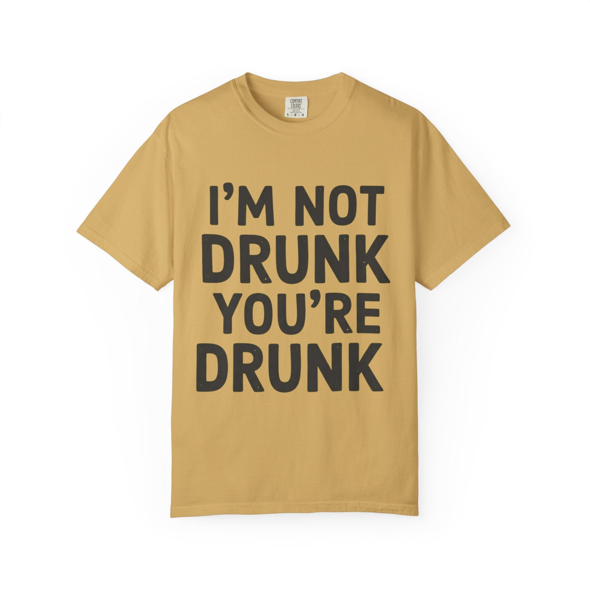 "I'm Not Drunk" Unisex Garment-Dyed Tee