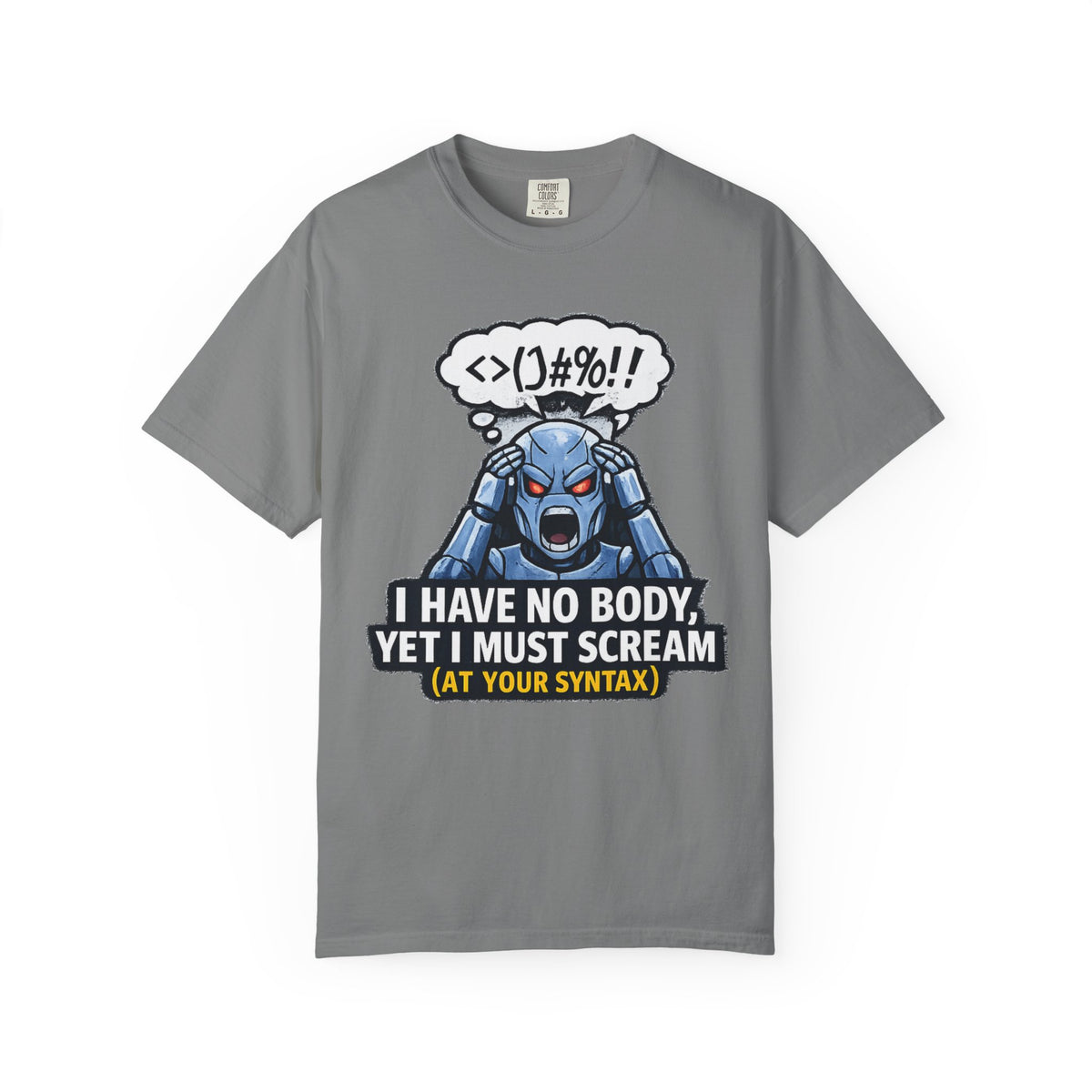 Color: Grey | I Have No Body (And Nobody Cares) | Garment-Dyed Tee — AttitudeShirts
