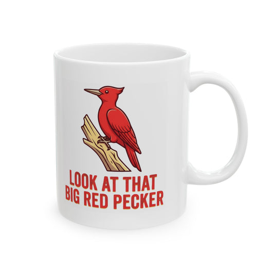 "Look At That Big Red Pecker" White Ceramic Mug
