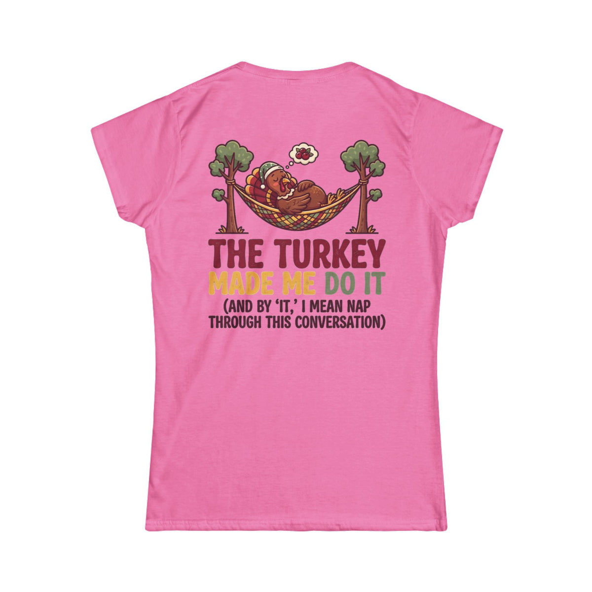 "The Turkey Made Me Do It" Women's Tee