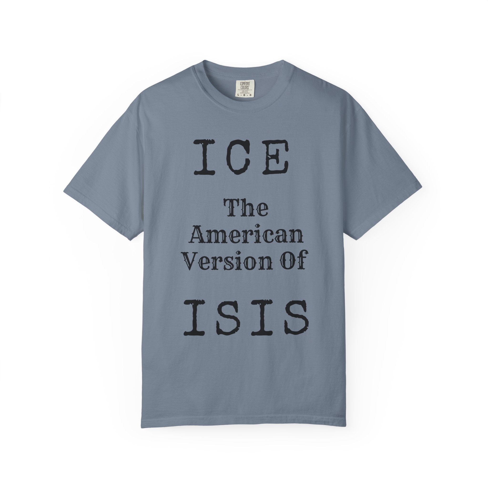 "ICE The American Version of ISIS" Unisex Garment-Dyed Tee