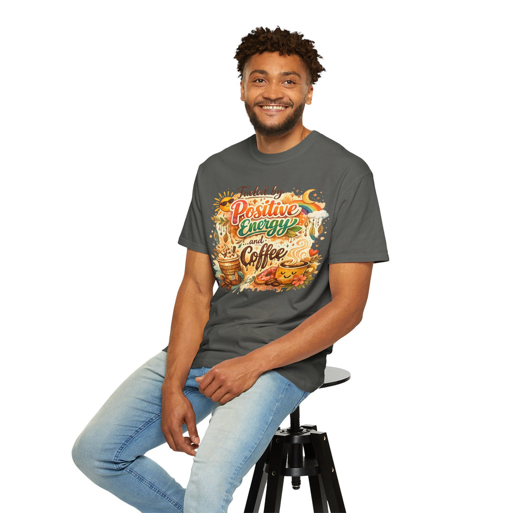 "Fueled by Positive Energy and Coffee T-Shirt" Unisex Garment-Dyed T-shirt