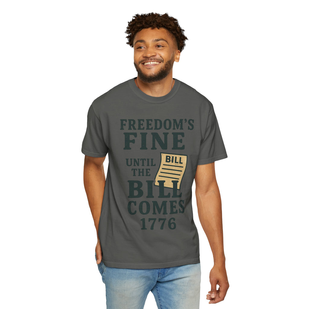 "Freedom’s Fine (Until the Invoice Arrives)" Unisex Garment-Dyed T-shirt