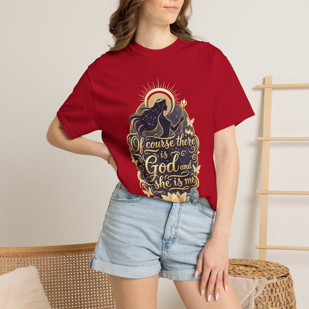"Of Course There Is God, And She Is Me" Unisex Garment-Dyed T-shirt