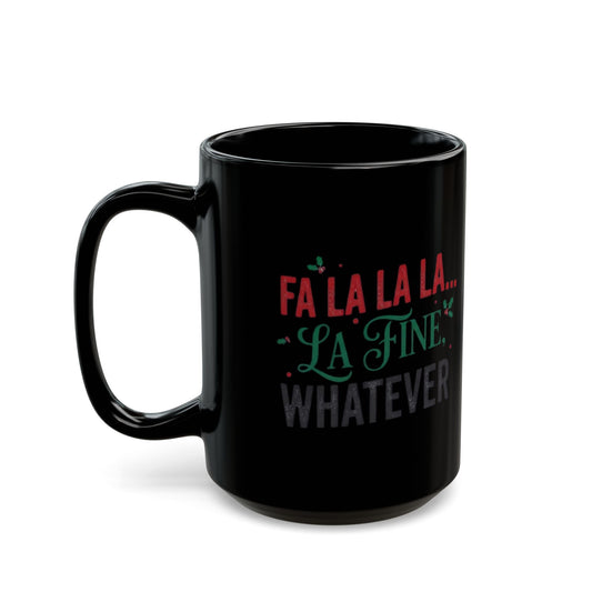 "Fa La La La Fine Whatever" Black Ceramic Mug