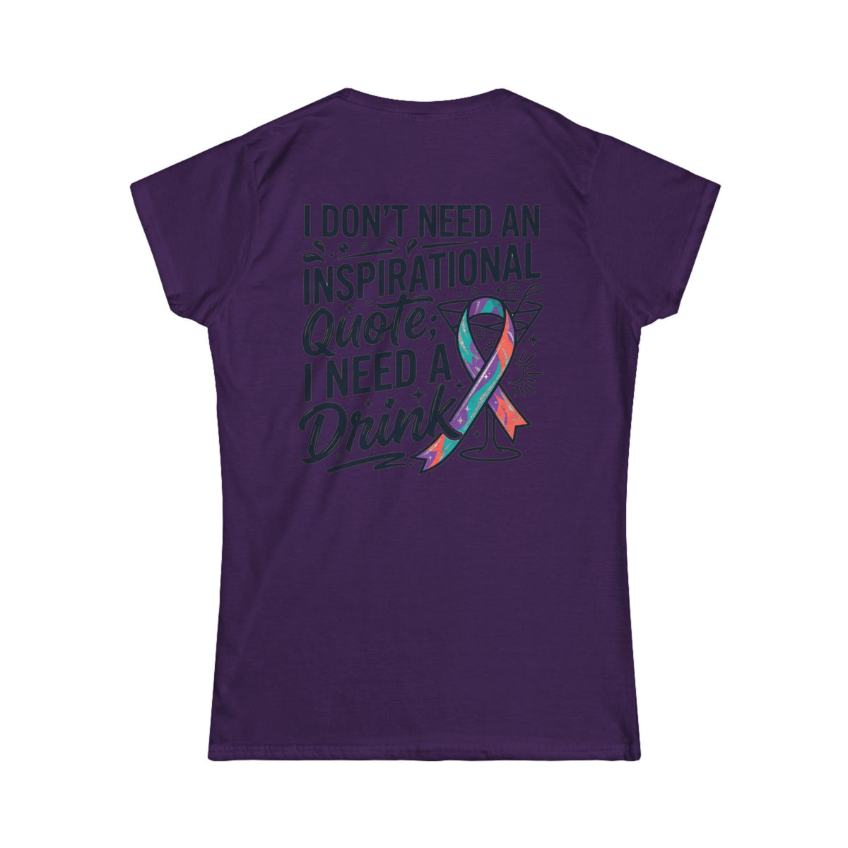 "I Don't Need An Inspirational Quote" Women's Tee