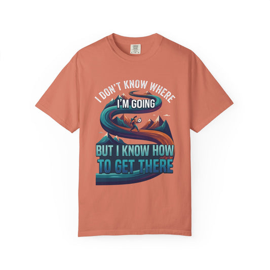 Color: Terracotta | I Don't Know Where I'm Going Unisex Garment-Dyed Tee