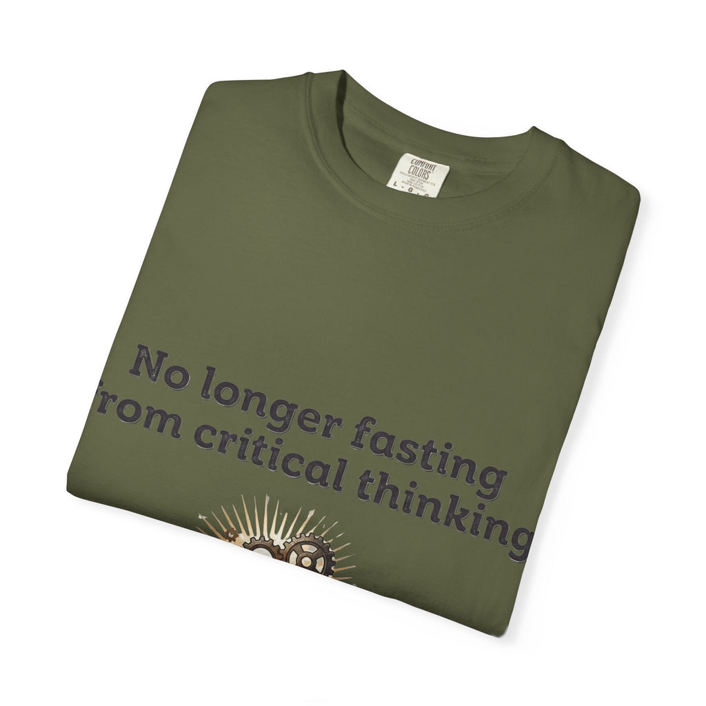 “No longer fasting from critical thinking” Unisex Garment-Dyed T-shirt