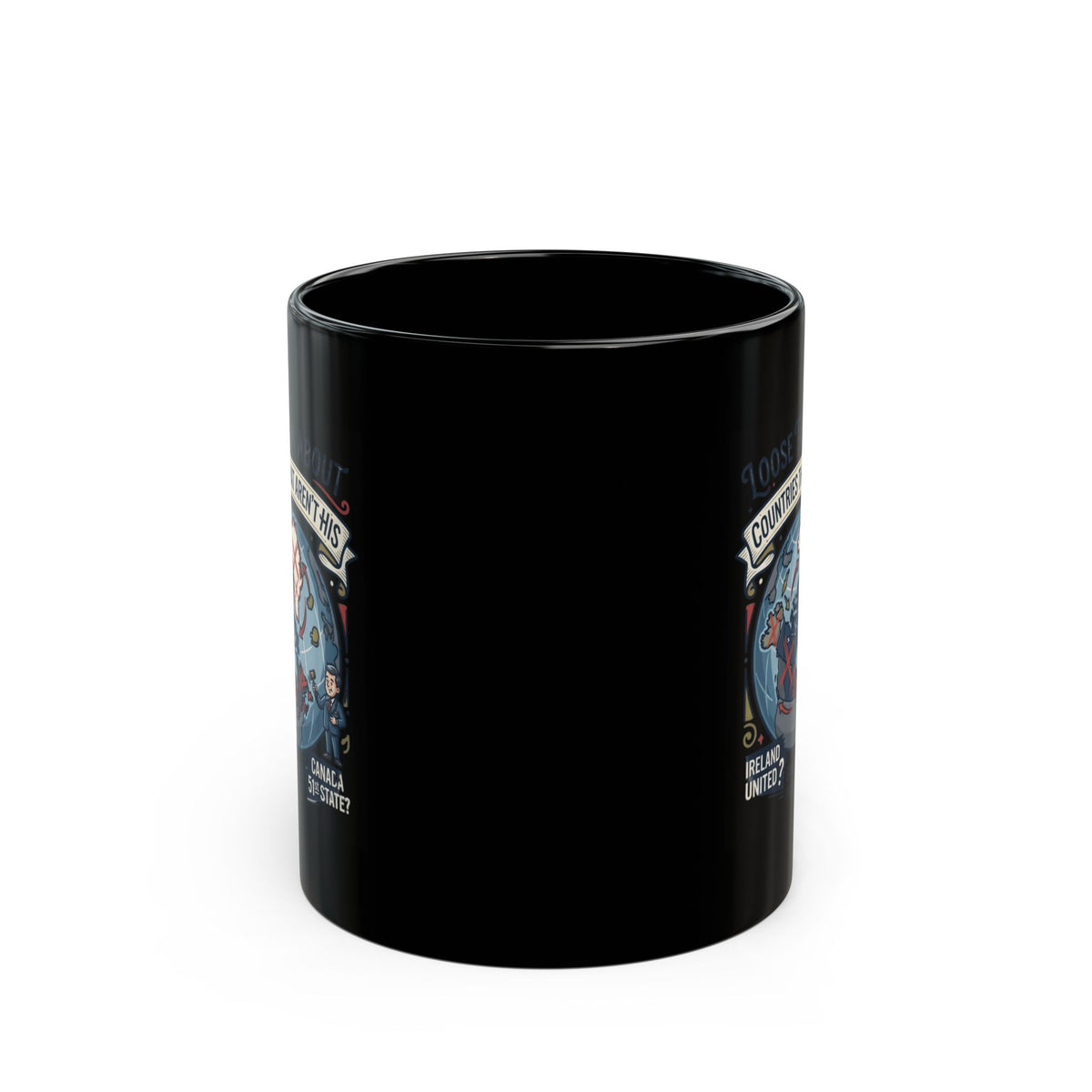 "Loose Talk About Countries That Aren't His" Black Ceramic Mug