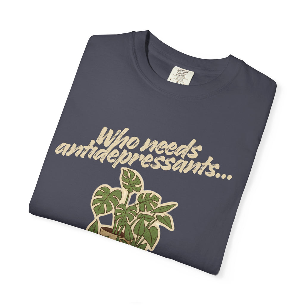 “Who Needs Antidepressants… When You Have Houseplants?” Unisex Garment-Dyed T-shirt