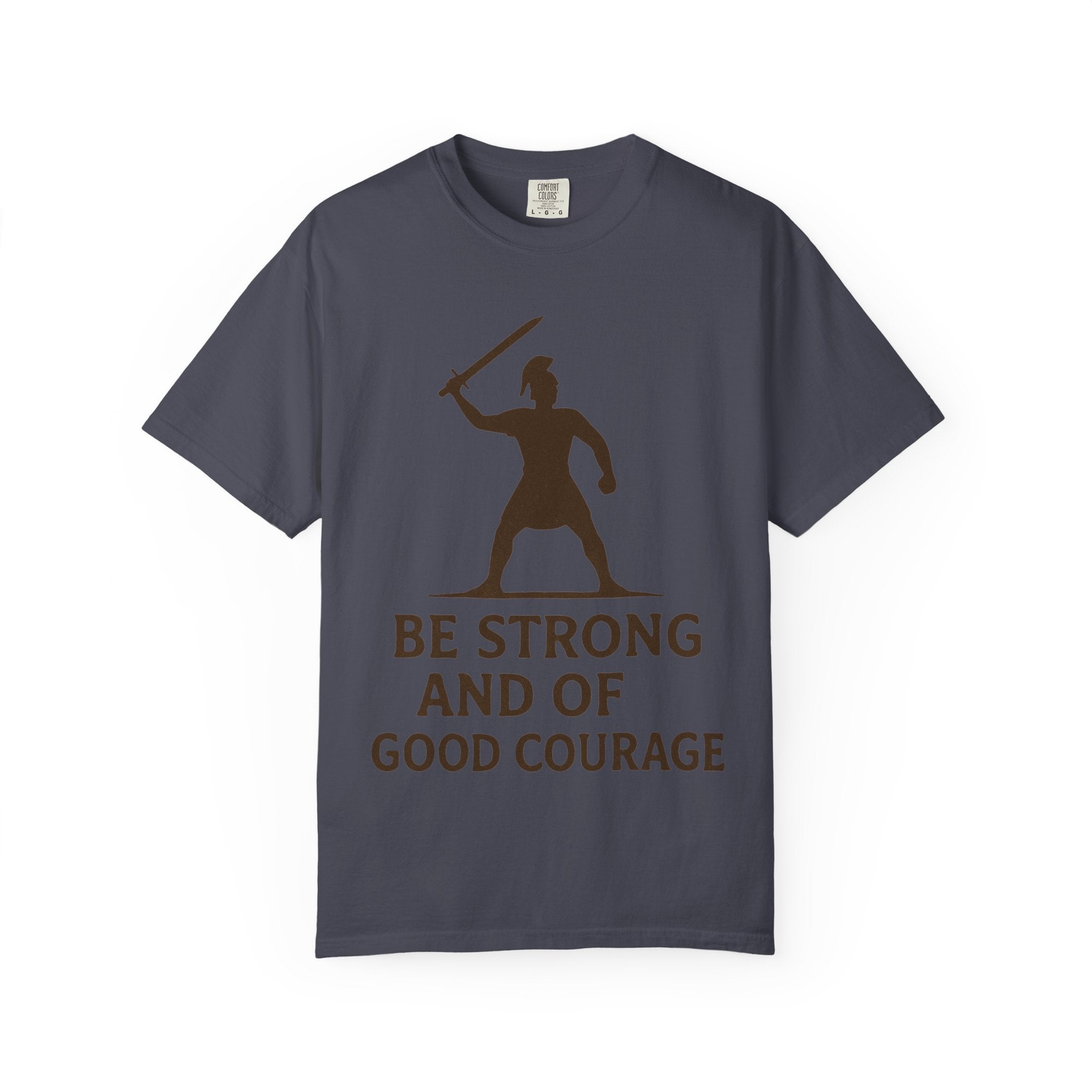 “Be Strong and of Good Courage” Unisex Garment-Dyed T-shirt