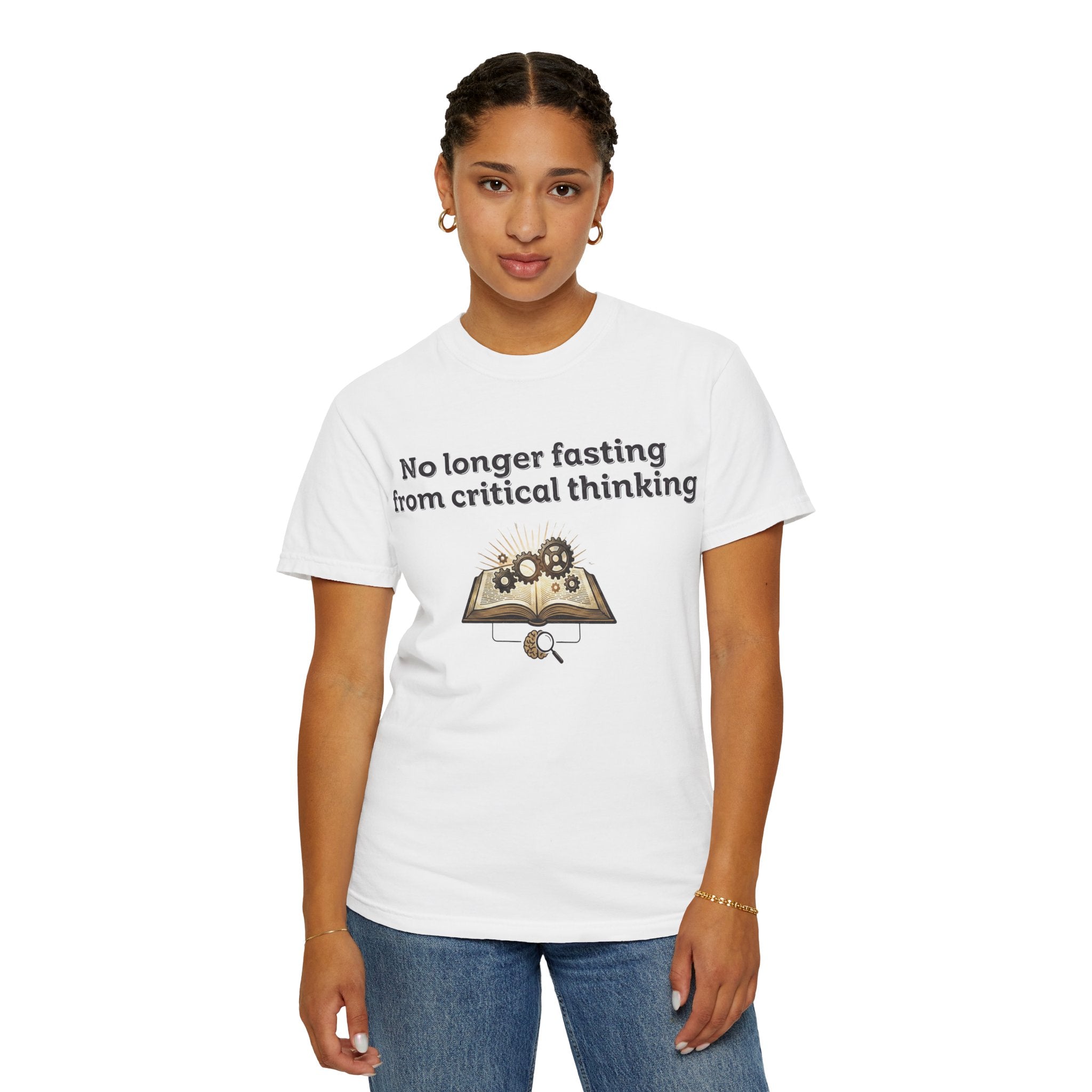 “No longer fasting from critical thinking” Unisex Garment-Dyed T-shirt