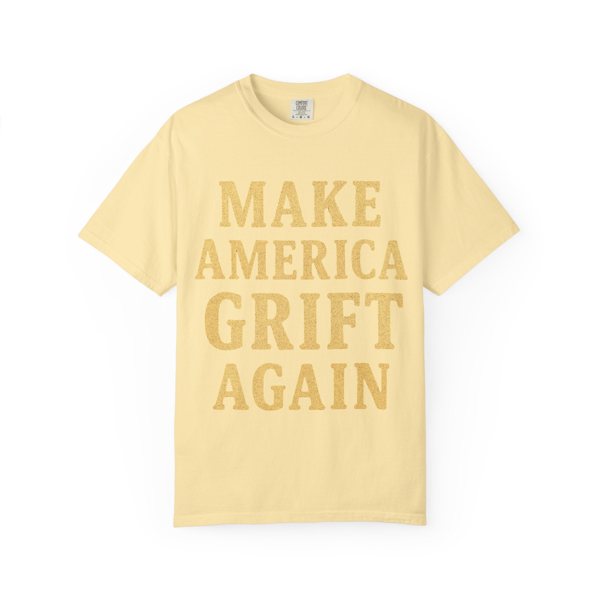 "Make America Grift Again" Unisex Garment-Dyed T-shirt
