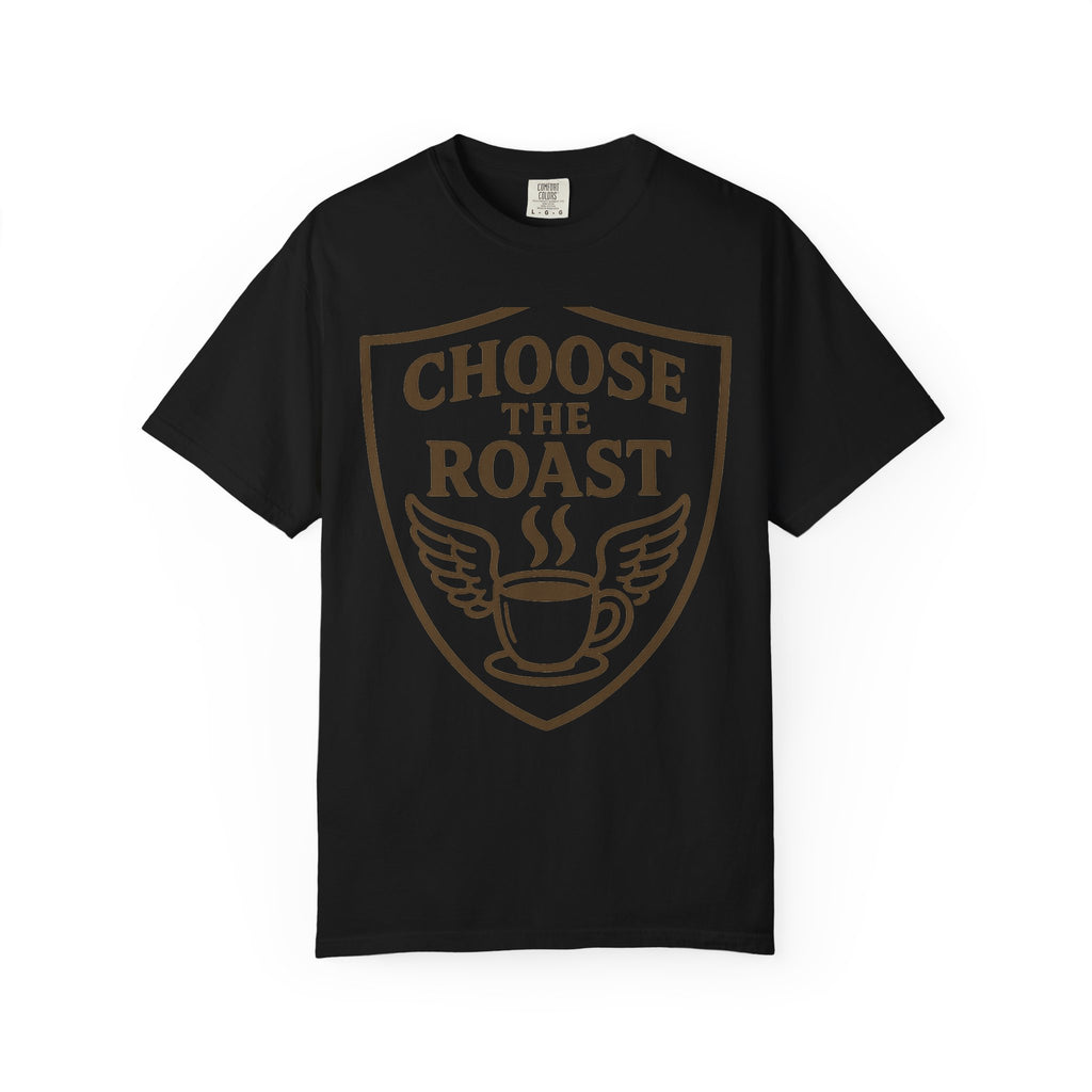 Choose the Roast - Dark as Your Soul | Garment-Dyed Tee — AttitudeShirts