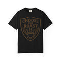 Choose the Roast - Dark as Your Soul | Garment-Dyed Tee — AttitudeShirts