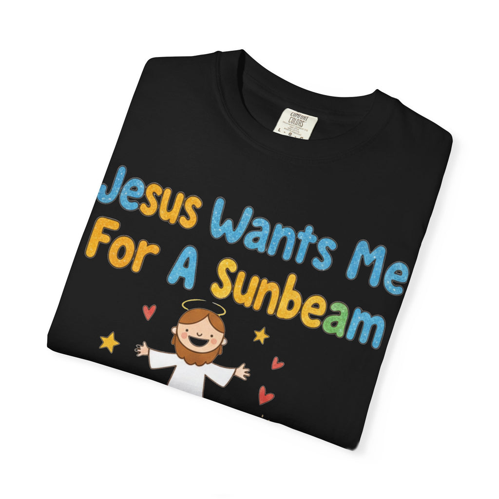 "Jesus Wants Me for a Sunbeam" Unisex Garment-Dyed T-shirt