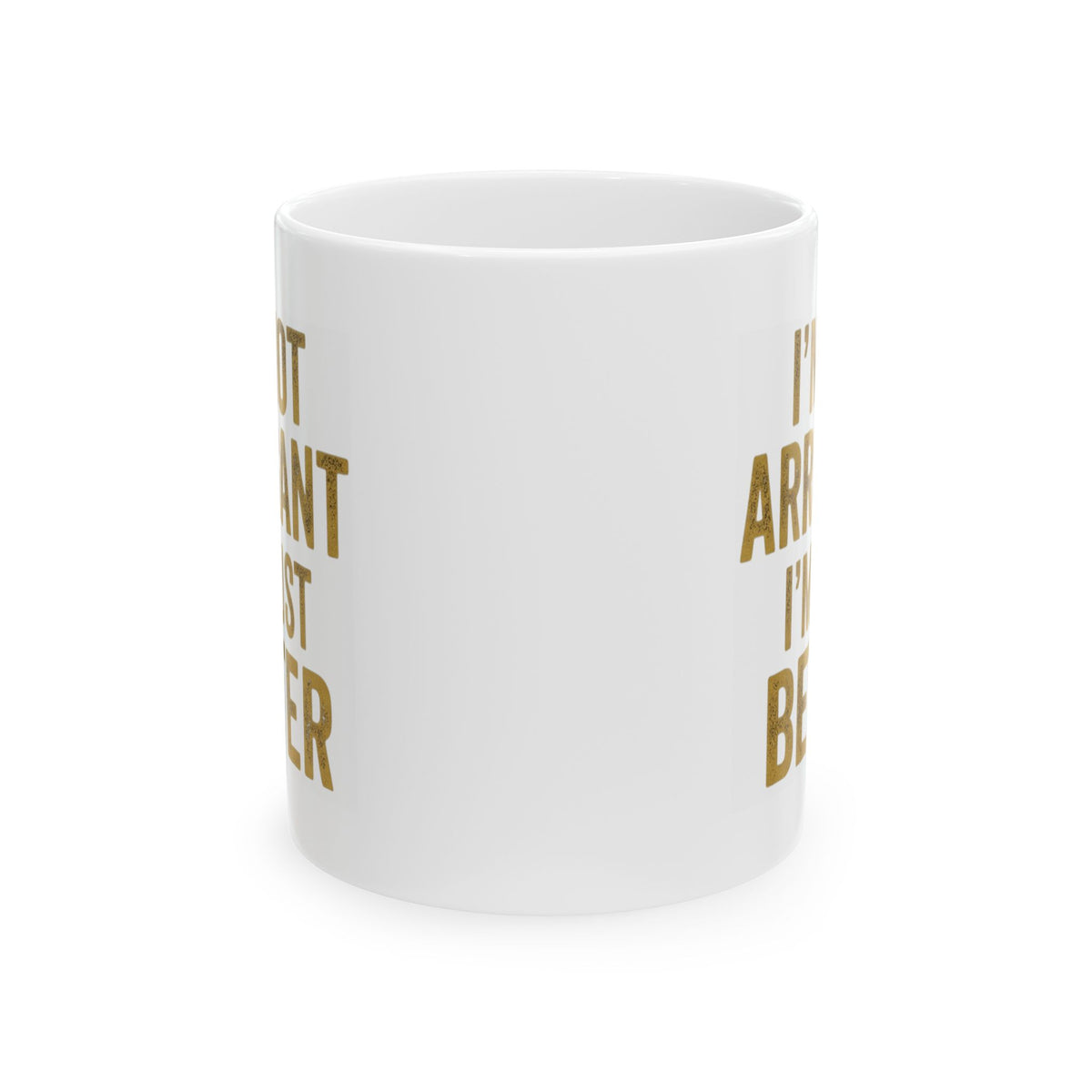 "I'm Not Arrogant" White Ceramic Mug