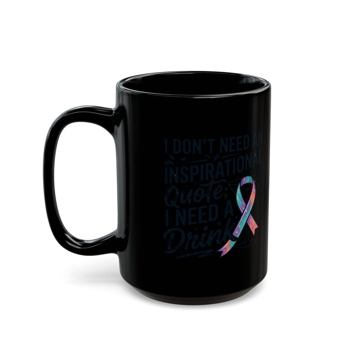 "I Don't Need An Inspirational Quote" Black Ceramic Mug