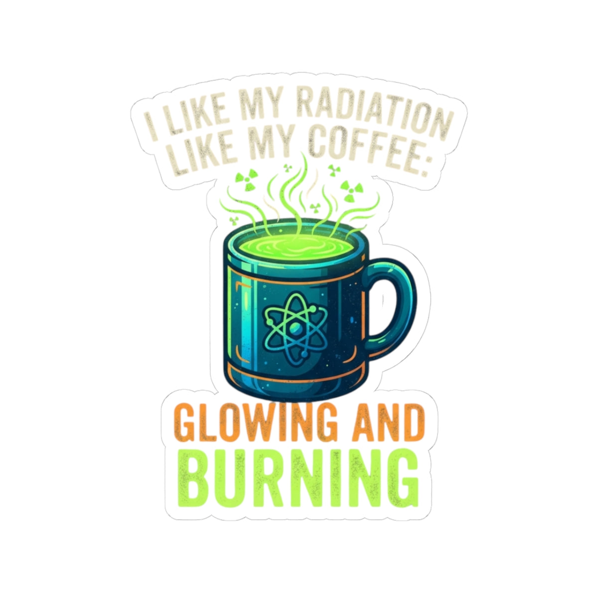 "I Like My Radiation Like My Coffee" Sticker — Main