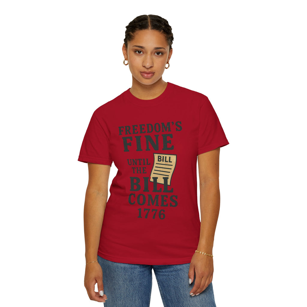 "Freedom Until the Bill Comes" Unisex Garment-Dyed T-shirt
