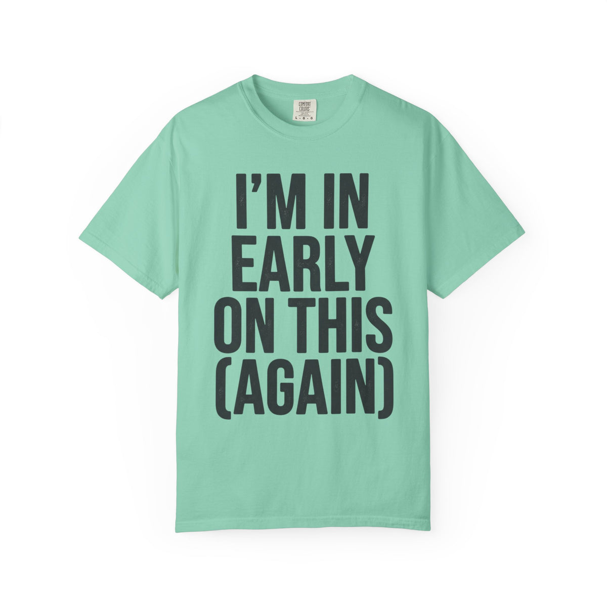 Color: Island Reef | I'm In Early On This (Again) Unisex Garment-Dyed Tee