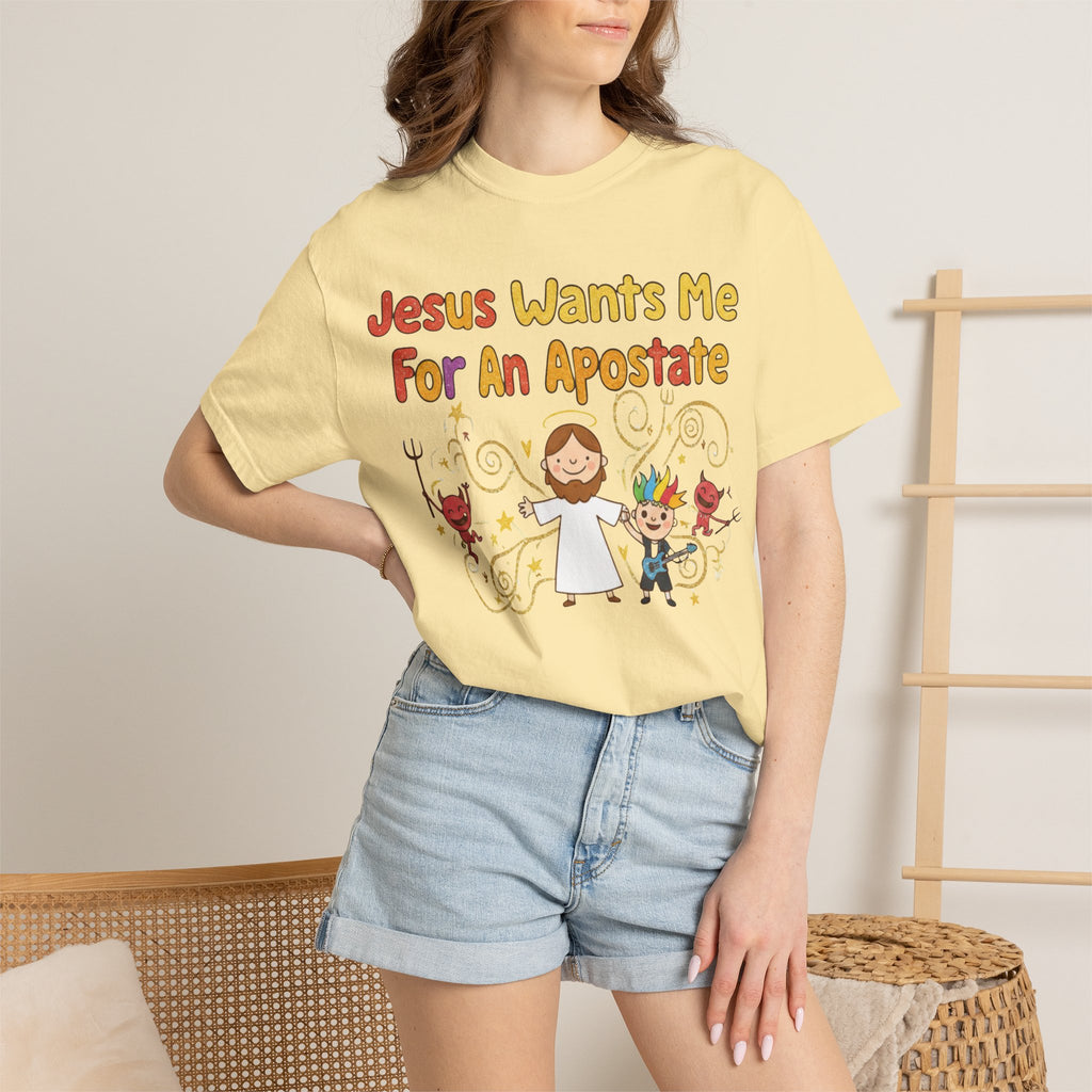 "Jesus Wants Me For An Apostate" Unisex Garment-Dyed T-shirt