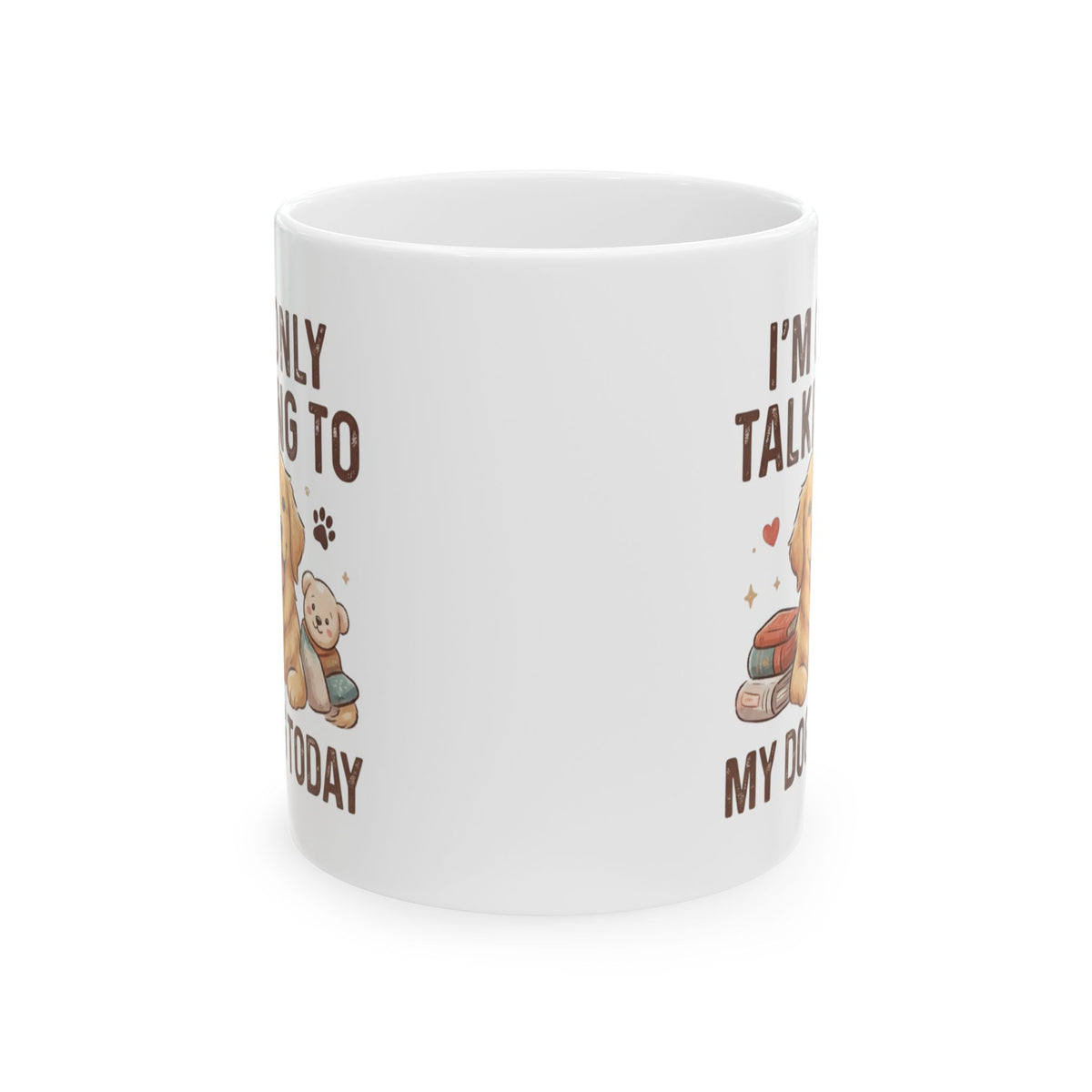 "I'm Only Talking To My Dog Today" White Ceramic Mug