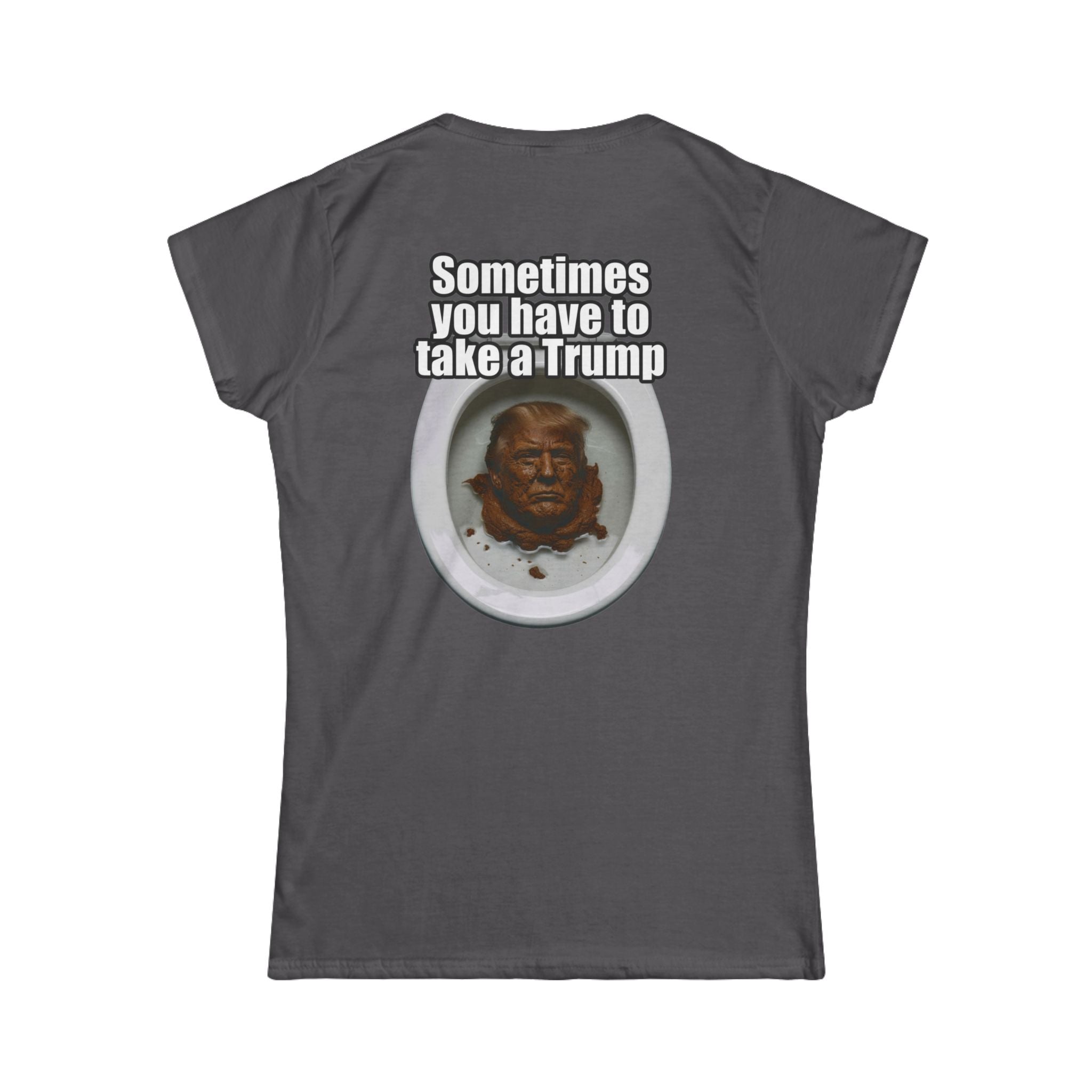 "Sometimes You Have to Take A Trump" Women's Tee