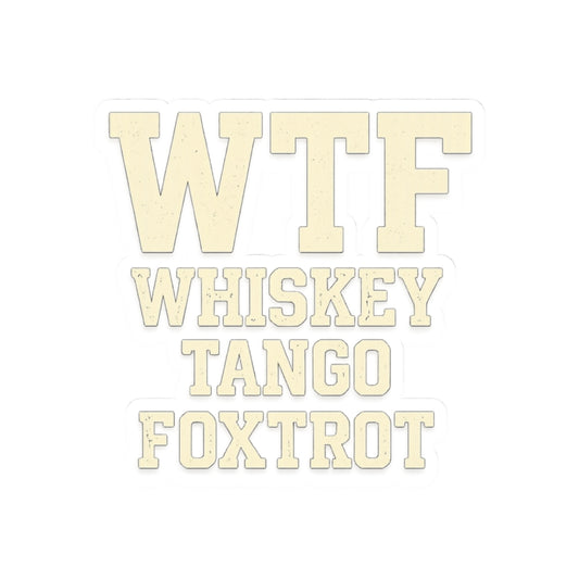 Whisky Tango Foxtrot - WTF Decoded | Kiss-Cut Sticker — AttitudeShirts