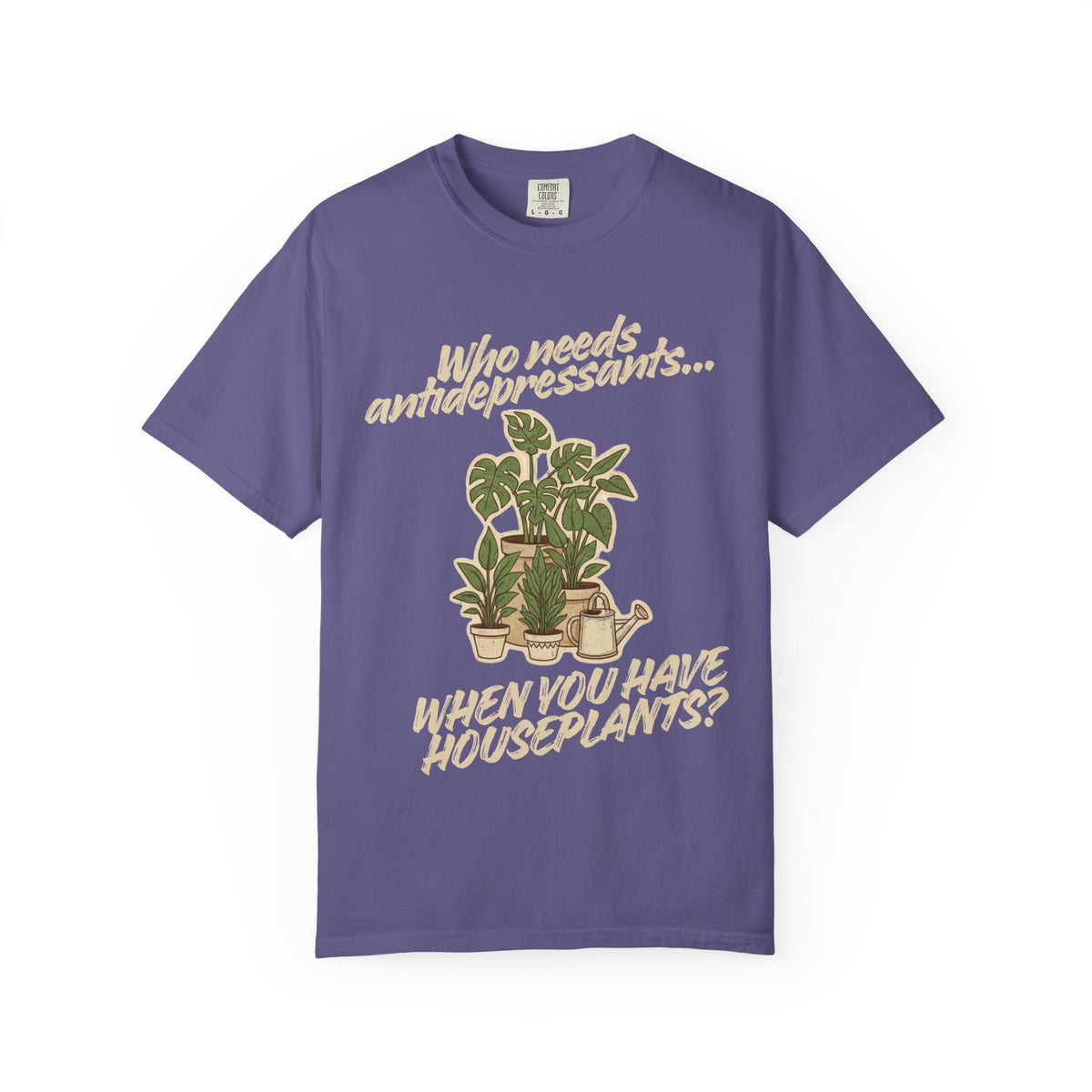 Color: Grape | Who Needs Antidepressants… When You Have Houseplants? Unisex Garment-Dyed T-shirt