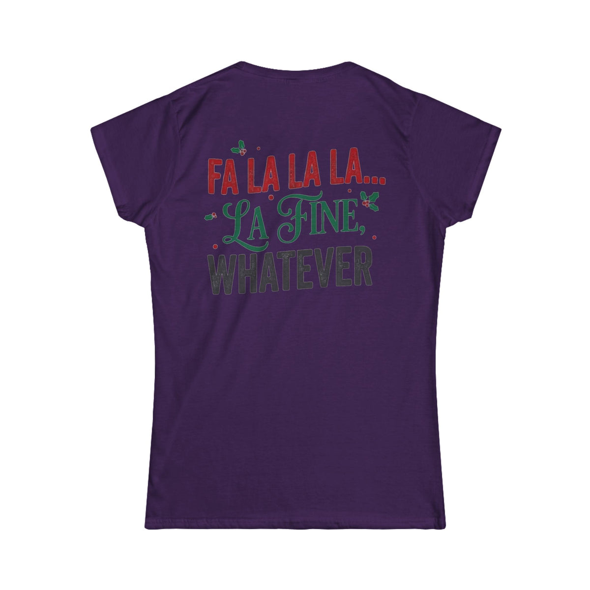 "Fa La La La Fine Whatever" Women's Tee