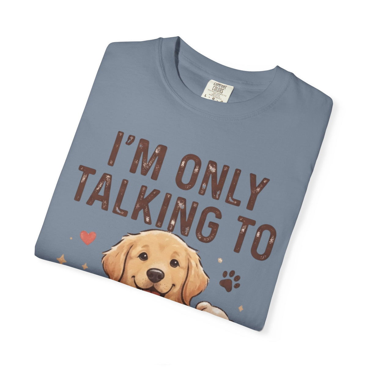 "I'm Only Talking To My Dog Today" Unisex Garment-Dyed Tee