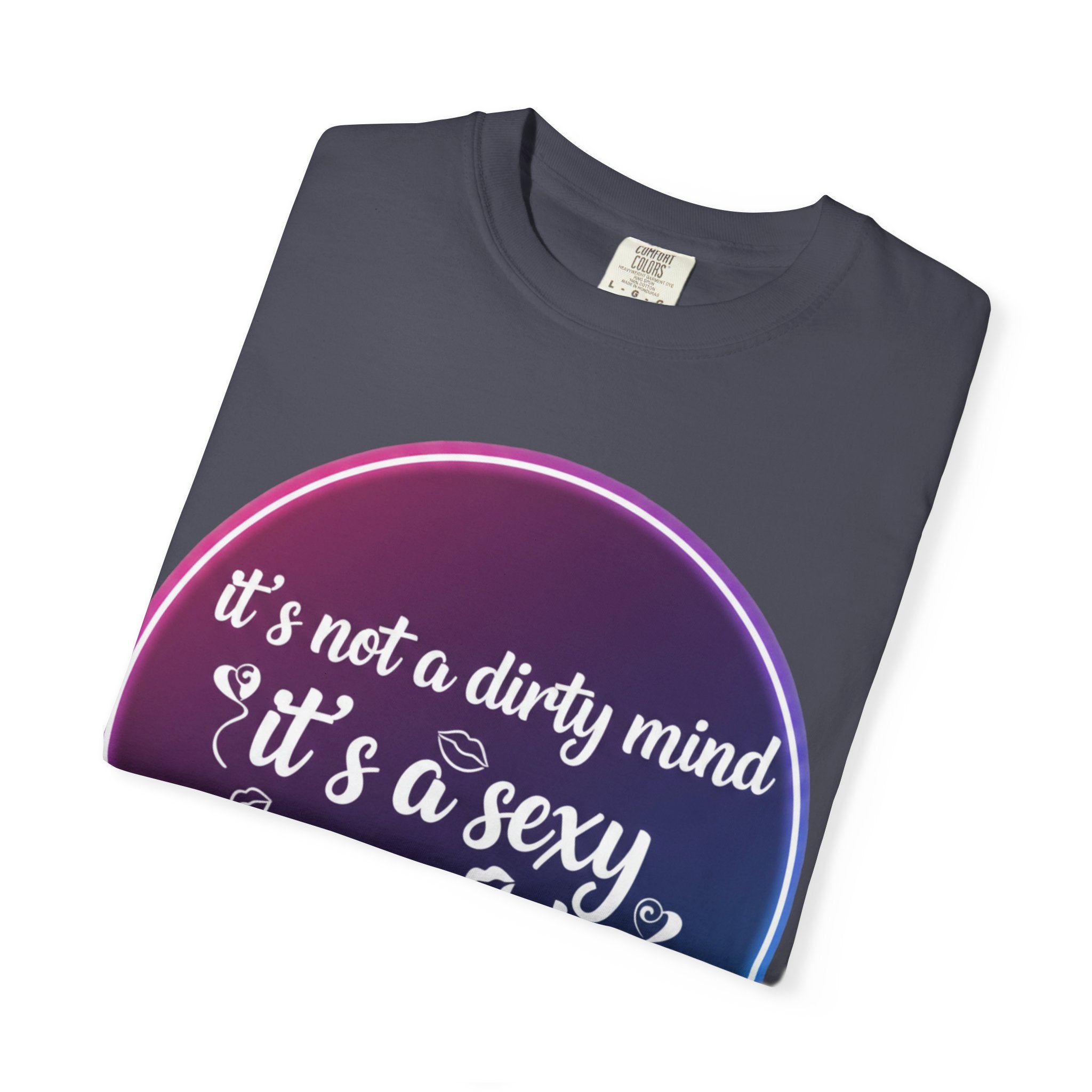 "It's Not a Dirty Mind, it's a sexy imagination" Unisex Garment-Dyed T-shirt