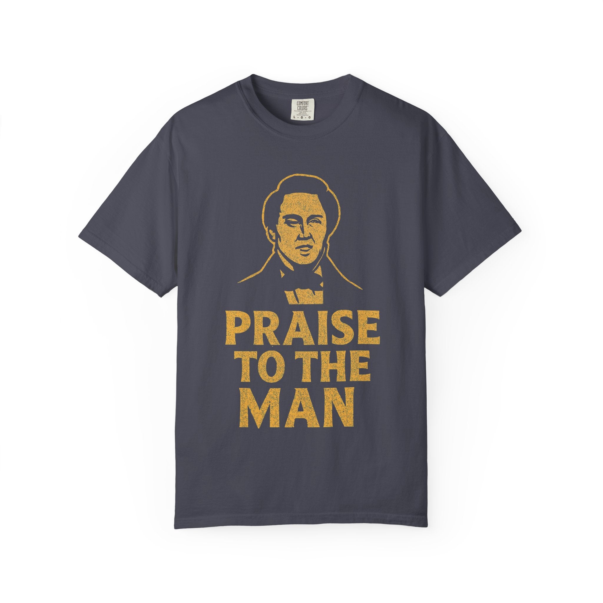 "Praise to the Man" Unisex Garment-Dyed T-shirt
