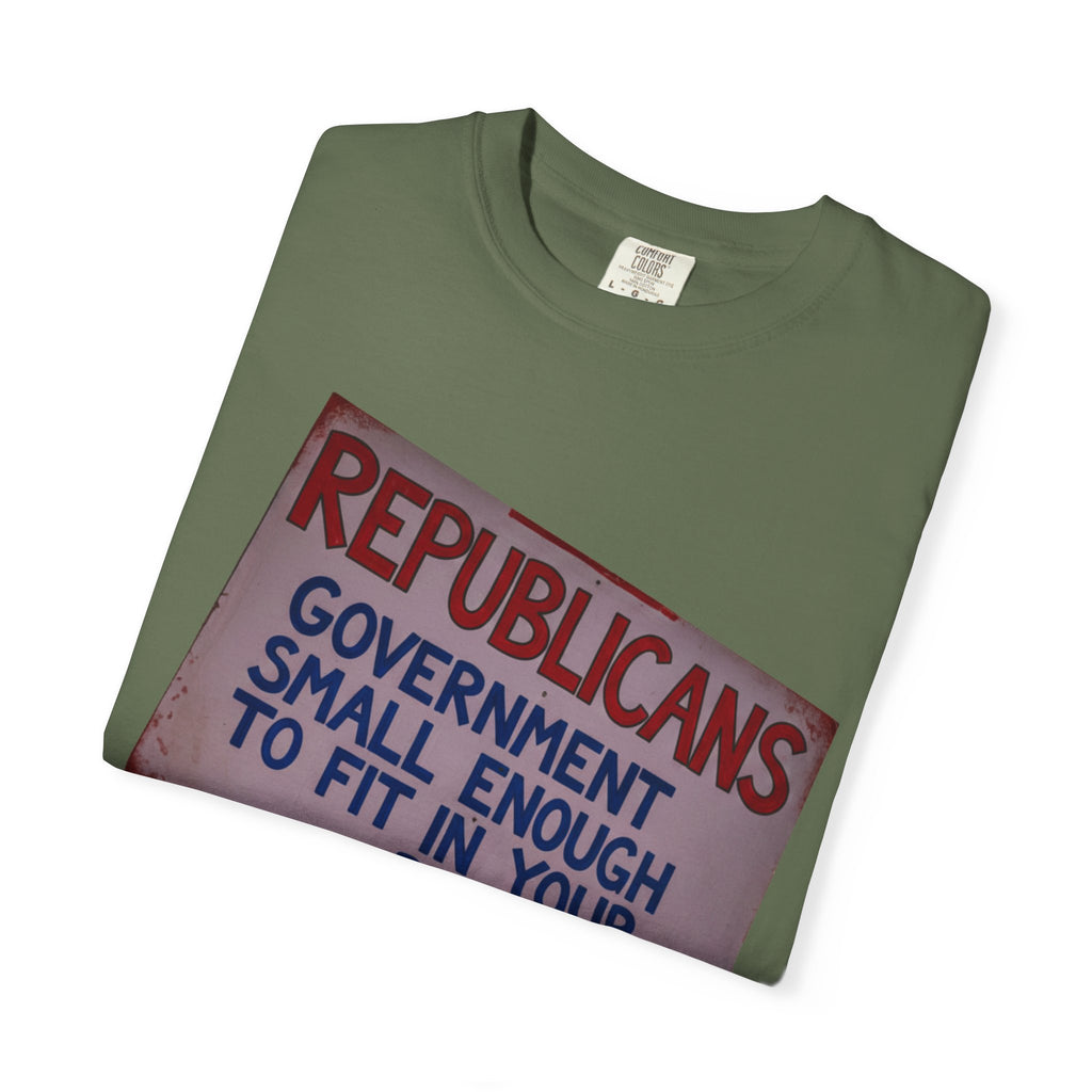 "Small Government (In All the Wrong Places)" Unisex Garment-Dyed T-shirt