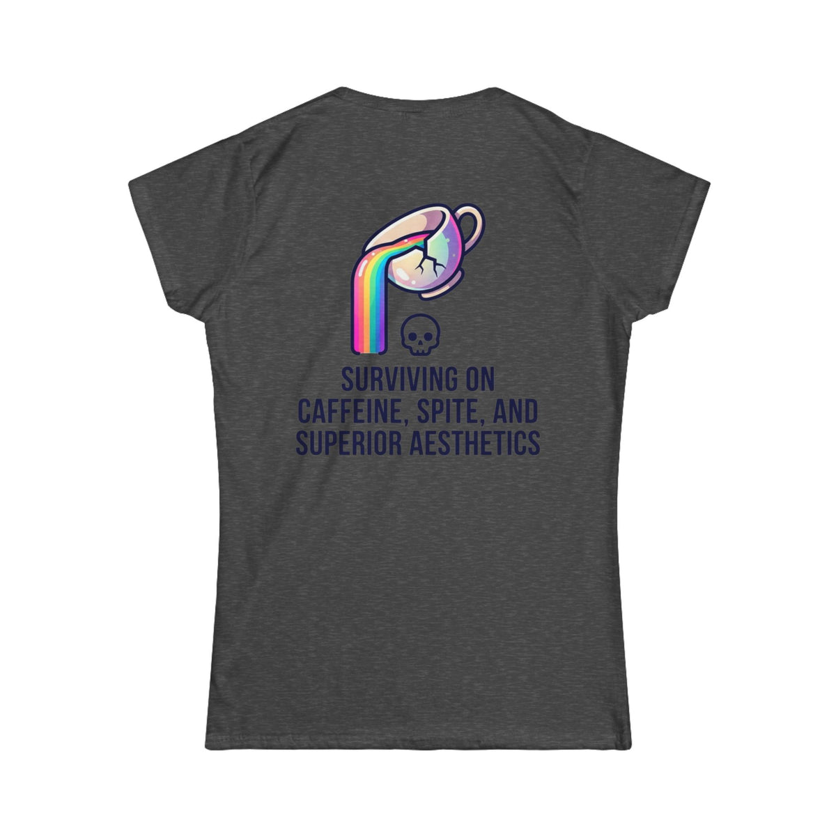 "Surviving on Caffeine Spite and Superior Aesthetics" Women's Tee
