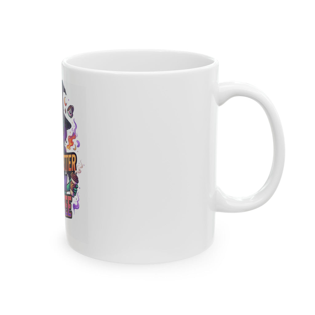 "Witch Better Have My Coffee" White Ceramic Mug