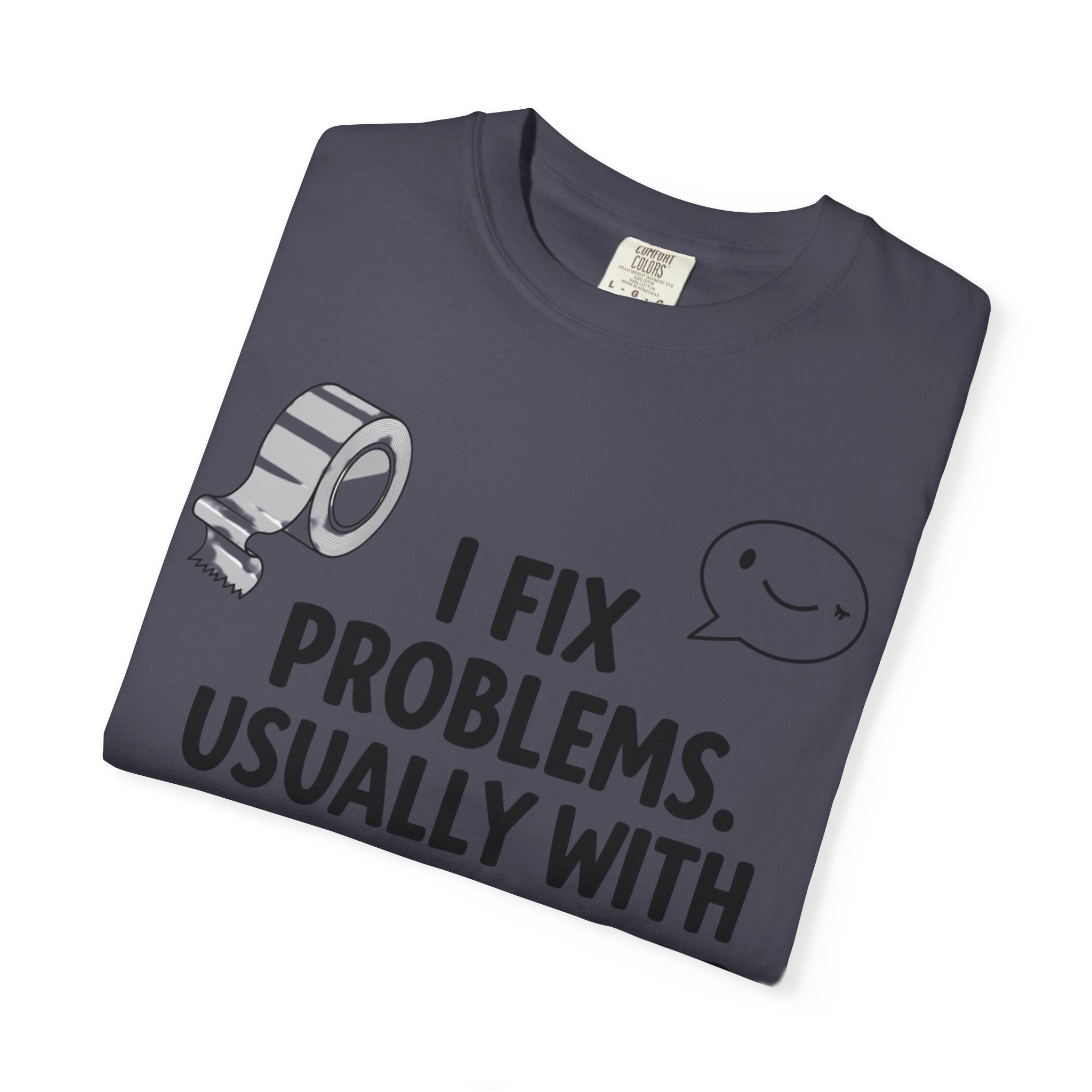 “I Fix Problems. Usually With Duct Tape or Sarcasm.” Unisex Garment-Dyed T-shirt