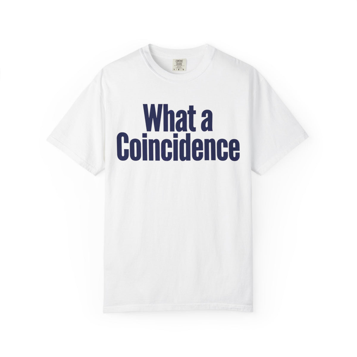 Color: White | What A Coincidence Unisex Garment-Dyed Tee