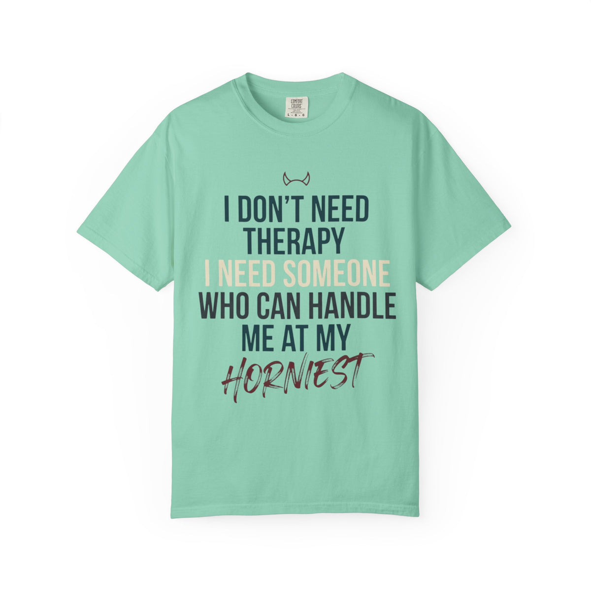 "I Don't Need Therapy" Unisex Garment-Dyed Tee