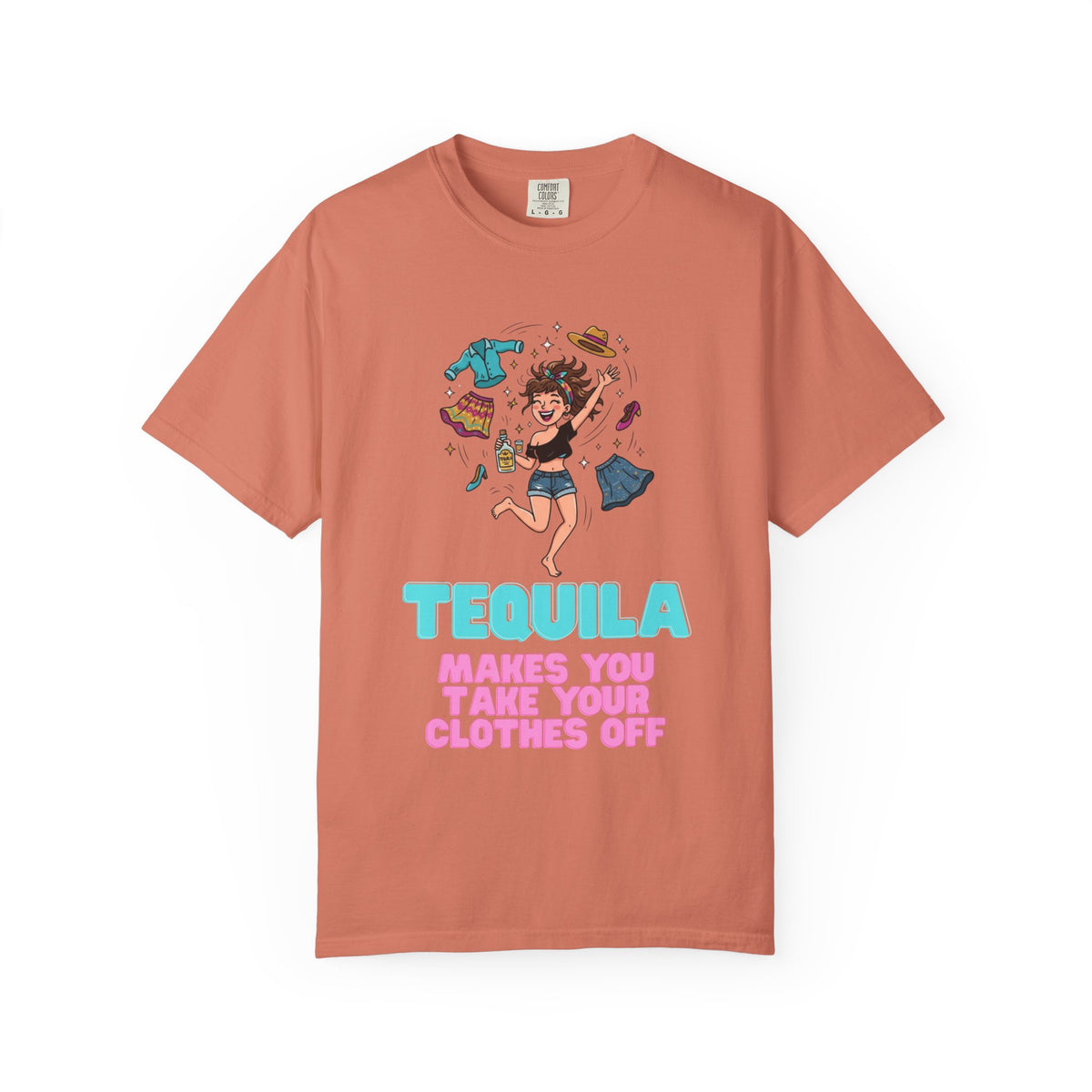 Color: Terracotta | Tequila Makes You Take Your Clothes Off Unisex Garment-Dyed Tee