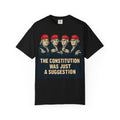 "The Constitution Was Just a Suggestion" Unisex Garment-Dyed T-shirt