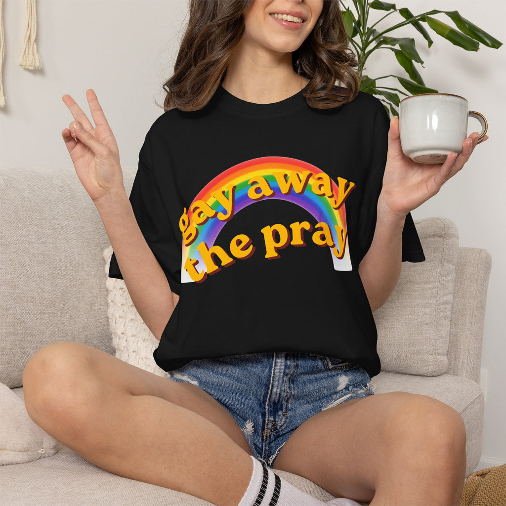 "Gay Away the Pray" Unisex Garment-Dyed Tee