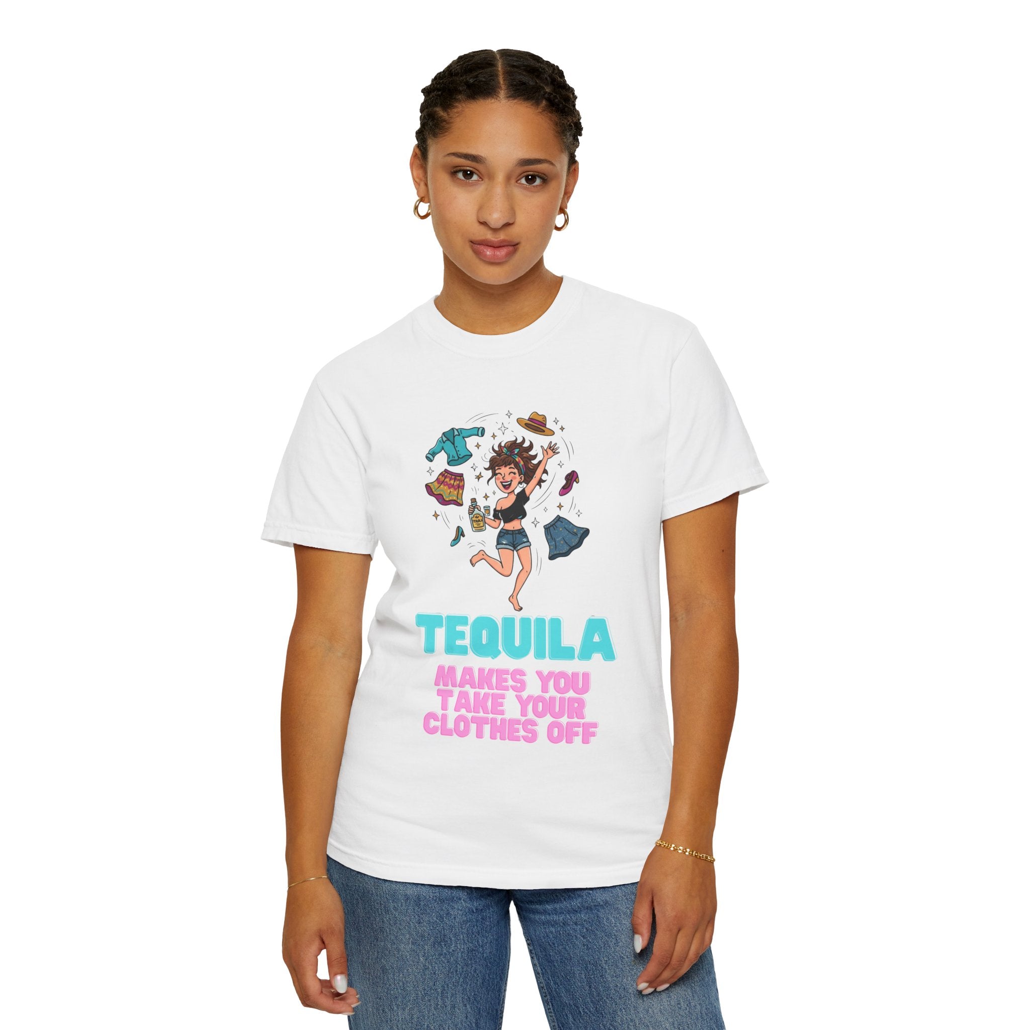 "Tequila Makes You Take Your Clothes Off" Unisex Garment-Dyed Tee