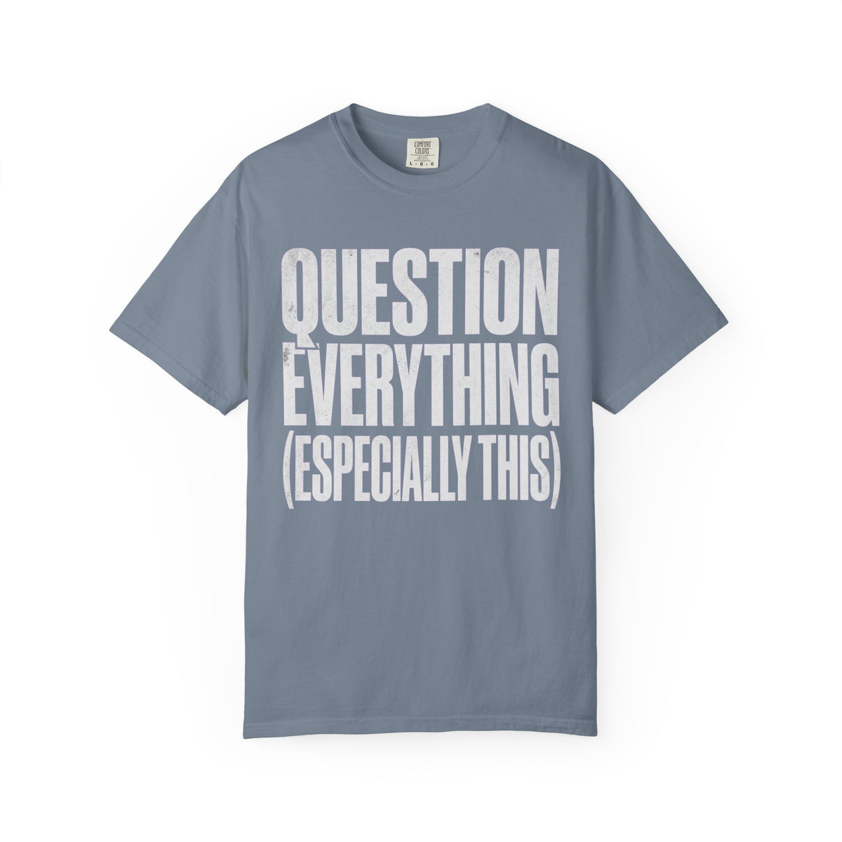 Color: Blue Jean | Question Everything Unisex Garment-Dyed Tee