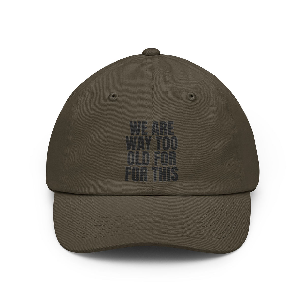Color: Olive | We Are Way Too Old For This Dad Hat