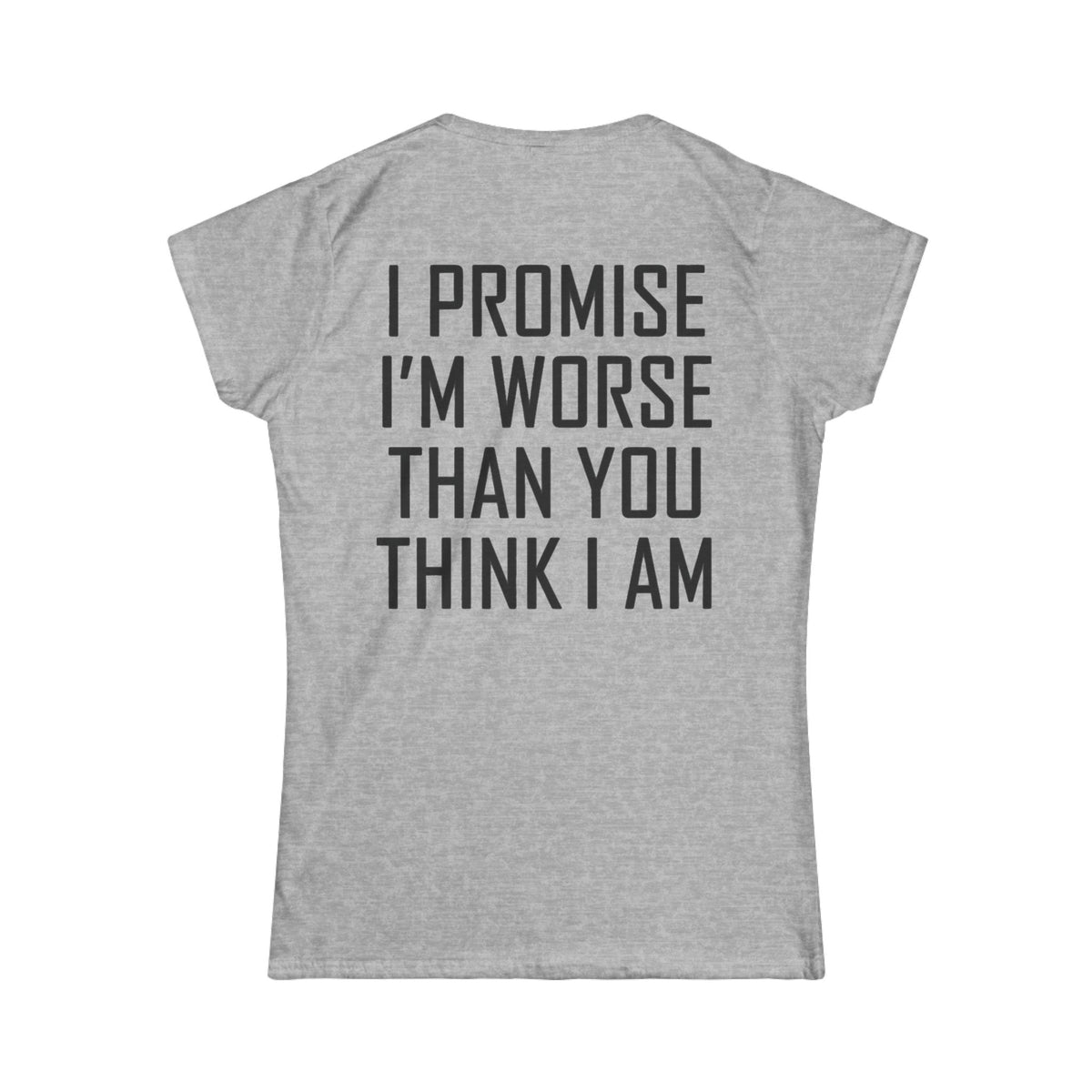 "Promise I'm Worse" Women's Tee